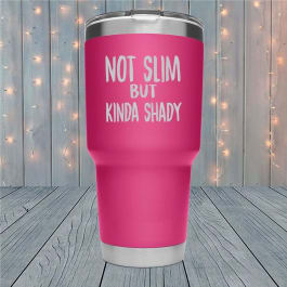 Not Slim But Kinda Shady Laser Engraved Tumblers